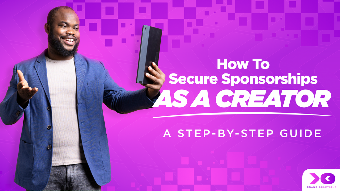How to Secure Sponsorships as a Creator: A Step-by Step Guide